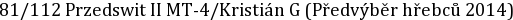 81/112 Przedswit II MT-4/Kristián G (Předvýběr hřebců 2014)