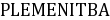 PLEMENITBA